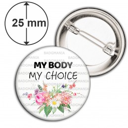 Badge 25mm Epingle My body My choice - Mon corps Mon Choix - Feminist Girl Power