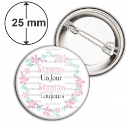 Badge 25mm Epingle Maman Un Jour Maman Toujours - Couronne Fleurs sur blanc