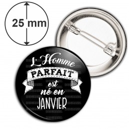 Badge 25mm Epingle L'Homme Parfait est Né en JANVIER - Blanc sur Noir
